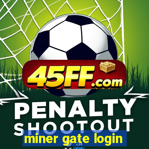 miner gate login